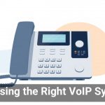 Choosing the Right VoIP System